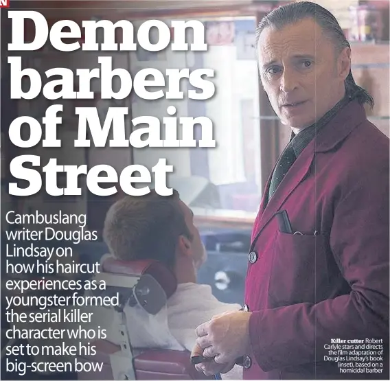  ??  ?? Killer cutter Robert Carlyle stars and directs
the film adaptation of Douglas Lindsay’s book (inset), based on a homicidal barber