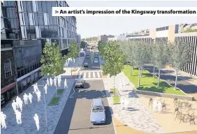  ??  ?? > An artist’s impression of the Kingsway transforma­tion