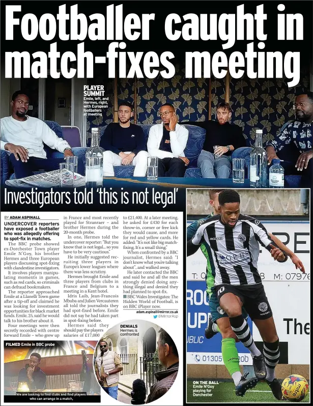  ?? ?? FILMED Emile in BBC probe
PLAYER SUMMIT Emile, left, and Hermes, right, with European footballer­s at meeting
DENIALS Hermes is confronted
ON THE BALL Emile N’goy playing for Dorchester