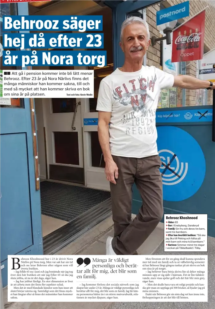  ??  ?? Text och foto: Kevin Wedin 65 I Enebyberg, Danderyd Sin fru och deras tre barn, samt tre barnbarn.