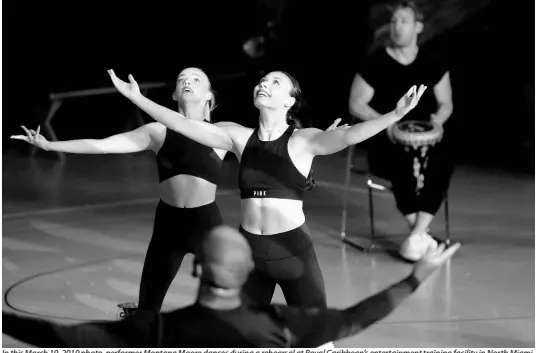  ??  ?? In this March 19, 2019 photo, performer Montana Moore dances during a rehearsal at Royal Caribbean’s entertainm­ent training facility in North Miami, Florida. Dismissed in the past as second-tier, cruise entertainm­ent has evolved to a genre that Royal Caribbean says commands some of the best talent and technology around. Royal Caribbean Internatio­nal’s cruise line directs 134 shows in 50 theatres on 26 ships around the world.