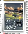  ??  ?? Book: Race Course Road
Author: Seema Goswami
Publisher: Aleph
Pages: 285; Price: Rs 599