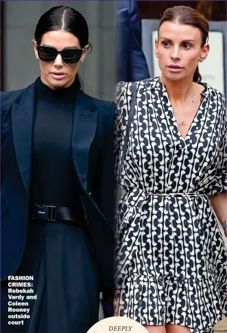  ?? Picture: AARON CHOWN/PA, NEIL MOCKFORD/GC IMAGES ?? FASHION CRIMES: Rebekah Vardy and Coleen Rooney outside court
DEEPLY disappoint­ed to see Harry in the Girl Dad T-shirt. Does this mean
that Lilibet won’t be allowed to chose her own gender?what are her parents
thinking?