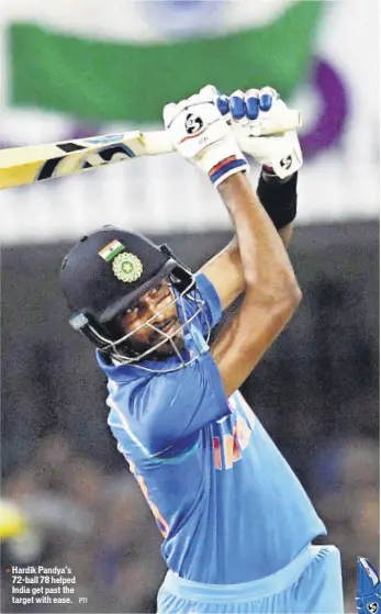  ?? PTI ?? Hardik Pandya’s 72ball 78 helped India get past the target with ease.