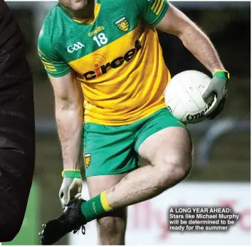  ?? ?? A LONG YEAR AHEAD: Stars like Michael Murphy will be determined to be ready for the summer