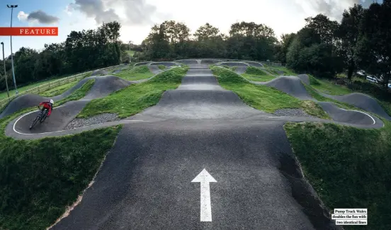  ?? ?? Pump Track Wales doubles the fun with two identical lines