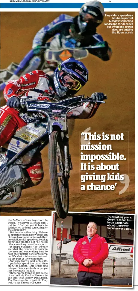  ??  ?? Easy riders: speedway has been part of Glasgow’s sporting landscape for decades but dwindling crowd sizes are putting the Tigers at risk Tracks of my years: Gerry Facenna has been passionate about speedway since he was a boy