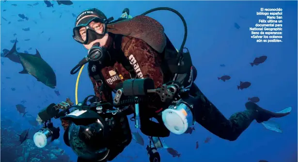  ??  ?? El reconocido biólogo español Manu San Félix ultima un documental para National Geographic lleno de esperanza: «Salvar los océanos aún es posible».