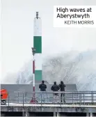  ?? KEITH MORRIS ?? High waves at Aberystwyt­h