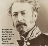  ??  ?? Adolphe Niel died during surgery a year prior to the disastrous Francoprus­sian War