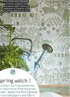  ??  ?? The Allotment wallpaper in Fennel, £49 per roll; and, below right, Lime Leaf wallpaper in Celadon, £39 per roll (sanderson-uk.com)