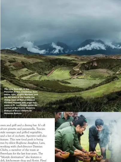  ??  ?? The view from Mil, in the Peruvian Andes. Clockwise, from below right: Virgilio Martínez and the Mil team at the huatia; the dining room at Noma; smoked Flinders mussels with angel hair pasta at Pt. Leo Estate; potée de cochon at Bar Crenn; Massimo...