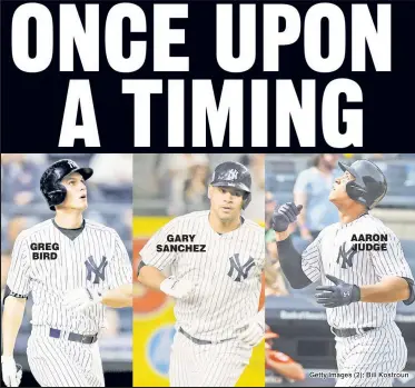  ??  ?? GREG BIRD GARY SANCHEZ AARON JUDGE