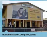  ??  ?? Internatio­nal Airport, Livingston­e, Zambia