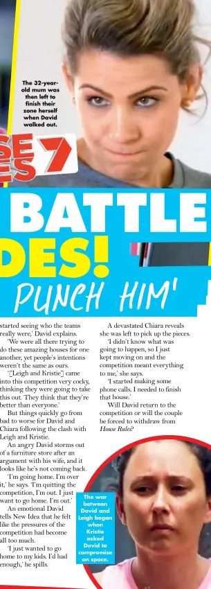  ??  ?? The 32-yearold mum was then left to finish their zone herself when David walked out. The war between David and Leigh began when Kristie asked David to compromise on space.