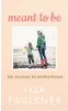  ??  ?? Meant To Be – My Journey To Motherhood by Lisa Faulkner is published by Ebury Press, priced £16.99.
