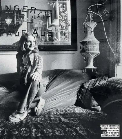  ?? ?? COSMO’S MOTHER FRAN IN THE LATE 70S ON THE LIVING ROOM’S HIPPIE MATTRESS