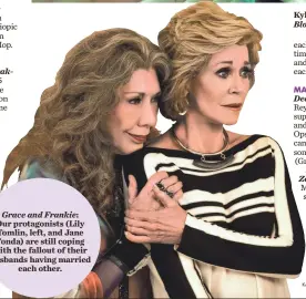 ?? KAREN BALLARD, NETFLIX ?? Grace and Frankie: Our protagonis­ts (Lily Tomlin, left, and Jane Fonda) are still coping with the fallout of their husbands having married each other.