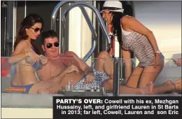  ??  ?? party’s over: Cowell with his ex, Mezhgan Hussainy, left, and girlfriend Lauren in St Barts in 2013; far left, Cowell, Lauren and son Eric