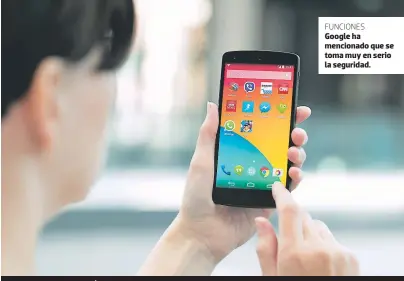  ??  ?? Google ha mencionado que se toma muy en serio la seguridad. FUNCIONES