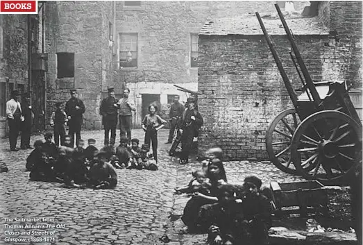  ??  ?? c1868-1871
The Saltmarket from
Thomas Annan's The Old Closes and Streets of Glasgow,