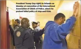  ??  ?? President Trump (top right) in Orlando on Monday at convention of the Internatio­nal Associatio­n of Chiefs of Police, where he praised failed policy of stop-and-frisk.