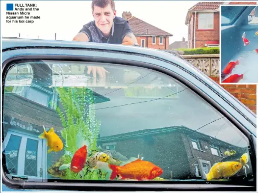  ??  ?? ®Ê
FULL TANK: Andy and the Nissan Micra aquarium he made for his koi carp