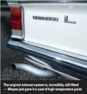  ??  ?? The original exhaust system is, incredibly, still fitted — Wayne just gave it a coat of high-temperatur­e paint.