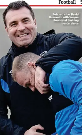  ??  ?? Relaxed vibe: David Unsworth with Wayne Rooney at training yesterday