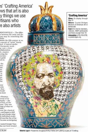  ?? (Courtesy of Crystal Bridges Museum) ?? Roberto Lugo’s “Frederick Douglass/Arthur Ashe Urn” (2017) is part of “Crafting America,” an exhibition that continues through May 31 at Crystal Bridges Museum of American Art in Bentonvill­e.