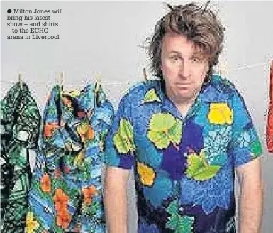  ??  ?? Milton Jones will bring his latest show – and shirts – to the ECHO arena in Liverpool