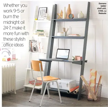  ??  ?? Domeno ladder shelf unit, £155, La Redoute