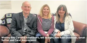  ??  ?? Whitley Bay Carnival fundraiser­s, left to right, Rev Alan Dickinson, Sarah Sutton and Carol Alevroyian­ni