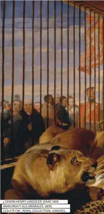  ??  ?? EDWIN HENRY LANDSEER: ISAAC VAN AMBURGH Y SUS ANIMALES, 1839;
113×175 CM ; ROYAL COLLECTION, LONDRES.