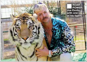  ??  ?? ROAR POWER: Joe Exotic with one of his tigers