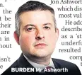  ??  ?? BURDEN Mr Ashworth