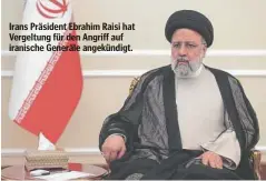  ?? ?? Irans Präsident Ebrahim Raisi hat Vergeltung für den Angriff auf iranische Generäle angekündig­t.