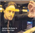  ?? ?? James Mcavoy in 2013 film Filth