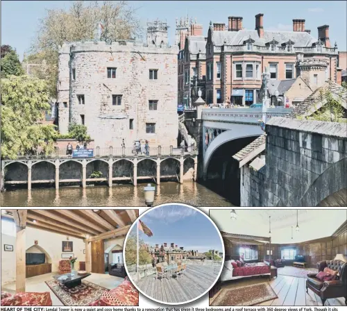  ??  ?? HEART OF THE CITY: Lendal Tower is now a quiet and cosy home thanks to a renovation that has given it three bedrooms and a roof terrace with 360 degree views of York. Though it sits alongside the River Ouse next to Lendal Bridge, only the former...