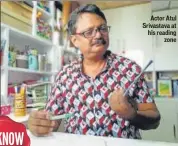  ??  ?? Actor Atul Srivastava at his reading zone