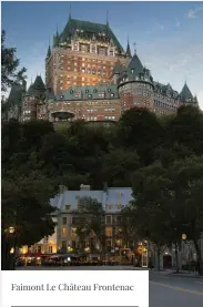  ??  ?? Faimont Le Château Frontenac