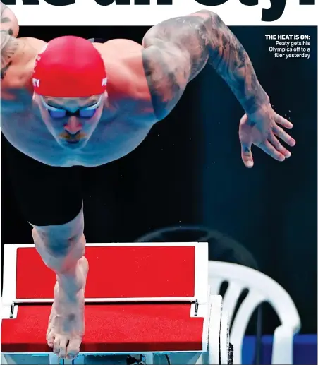  ??  ?? THE HEAT IS ON: Peaty gets his Olympics off to a flier yesterday