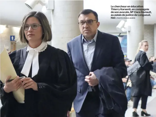  ?? PHOTO ERIKA AUBIN ?? Le chercheur en éducation Thierry Karsenti, en compagnie de son avocate, Me Clara Daviault, au palais de justice de Longueuil, hier.