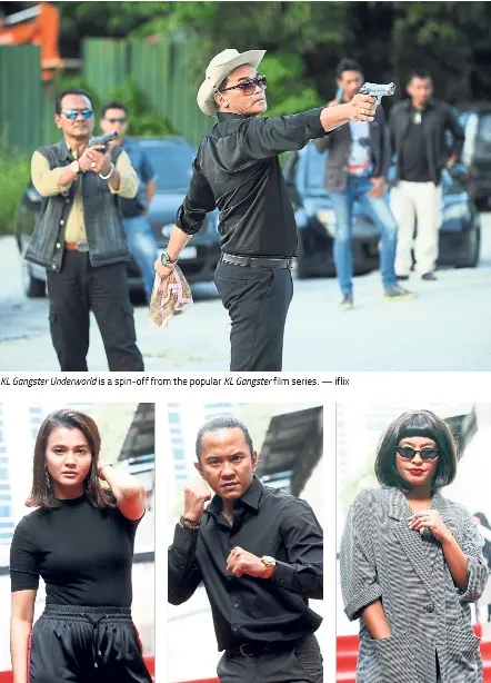  ??  ?? KL Gangster Underworld is a spin-off from the popular KL Gangster film series. — iflix (From left) Ezzaty, Beto and Nabila star in KL Gangster Underworld. — Photos: SHAARI CHEMAT/The Star