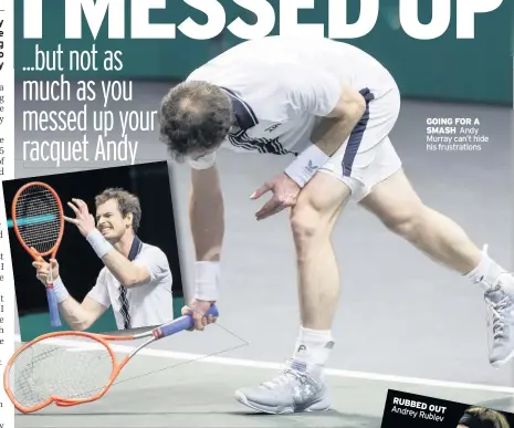  ??  ?? GOING FOR A SMASH Andy Murray can’t hide his frustratio­ns
RUBBED Andrey OUT Rublev