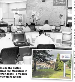  ??  ?? Inside the Sutton
Road HQ, Maidstone in 1987. Right, a modern view from outside
