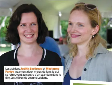  ??  ?? Les actrices Judith Baribeau et MarianneFa­rley incarnent deux mères de famille qui se retrouvent au centre d’un scandale dans le film Les Nôtres de Jeanne Leblanc. SAMEDI 11 AOÛT 2018