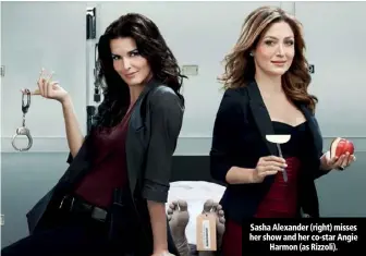  ??  ?? Sasha Alexander (right) misses her show and her co-star Angie Harmon (as Rizzoli).
