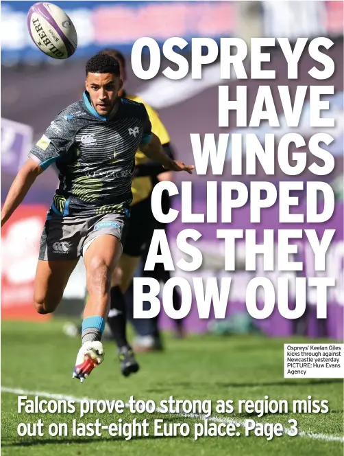  ??  ?? Ospreys’ Keelan Giles kicks through against Newcastle yesterday PICTURE: Huw Evans Agency