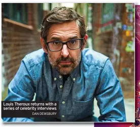  ?? DAN DEWSBURY ?? Louis Theroux returns with a series of celebrity interviews